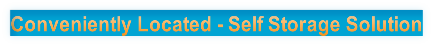 Conveniently Located - Self Storage Solution